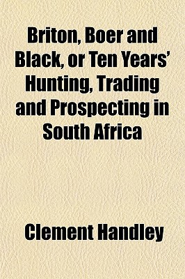 Briton, Boer and Black, or Ten Years' Hunting, Trading and Prospecting in South Africa magazine reviews
