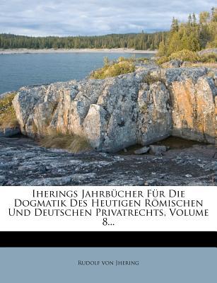 Iherings Jahrb?cher F?r Die Dogmatik Des Heutigen R?mischen Und Deutschen Privatrechts, Volume 8... magazine reviews