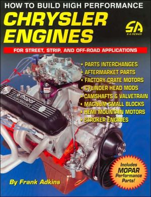 How to Build High Performance Chrysler Engines: For Street, Strip, and Off-Road Applications book written by Frank Adkins
