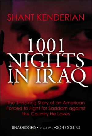 1001 Nights in Iraq: The Shocking Story of an American Forced to Fight for Saddam Against the Country He Loves book written by Shant Kenderian