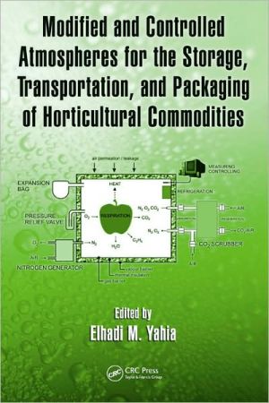 Modified and Controlled Atmospheres for the Storage, Transportation, and Packaging of Horticultural Commodities book written by Elhadi M. Yahia