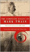 Complete Essays of Mark Twain book written by Charles Neider
