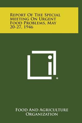Report of the Special Meeting on Urgent Food Problems, May 20-27, 1946 magazine reviews