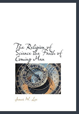 The Religion of Science the Faith of Coming Man magazine reviews