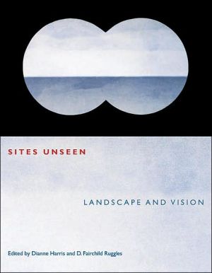Sites Unseen: Landscape and Vision book written by Dianne Harris