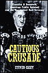 Cautious Crusade: Franklin D. Roosevelt, American Public Opinion, and the War Against Nazi Germany book written by Steven Casey