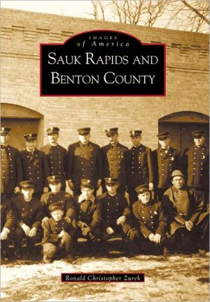 Sauk Rapids and Benton County, Minnesota (Images of America) book written by Ron Zurek