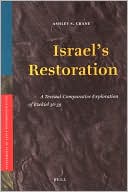 Israel's Restoration: A Textual-Comparative Exploration of Ezekiel 36-39 book written by Ashley Crane