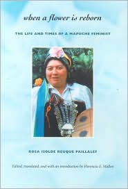 When a Flower Is Reborn: The Life and Times of a Mapuche Feminist book written by Rosa Isolde Reuque Paillalef