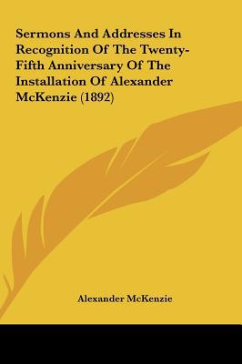 Sermons & Addresses in Recognition of the Twenty-Fifth Anniversary of the Installation of Alexander  magazine reviews