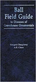 Ball Field Guide to Diseases of Greenhouse Ornamentals book written by Margery Daughtrey