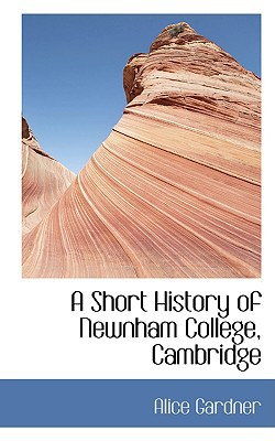 A Short History of Newnham College, Cambridge book written by Alice Gardner
