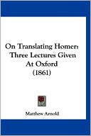 On Translating Homer book written by Matthew Arnold