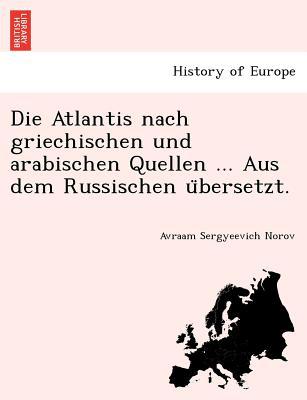 Die Atlantis Nach Griechischen Und Arabischen Quellen ... Aus Dem Russischen U Bersetzt. magazine reviews