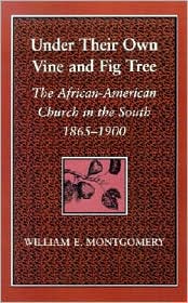 Under Their Own Vine and Fig Tree: The African-American Church in the South, 1865-1900 book written by William E. Montgomery