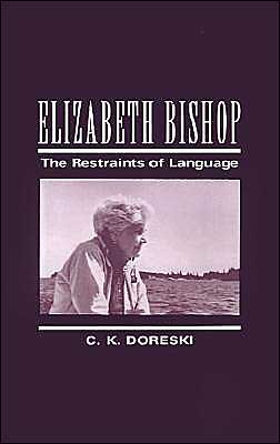 Elizabeth Bishop: The Restraints of Language book written by Carole Kiler Doreski