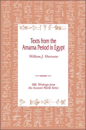 Texts from the Amarna Period in Egypt book written by William J. Murnane