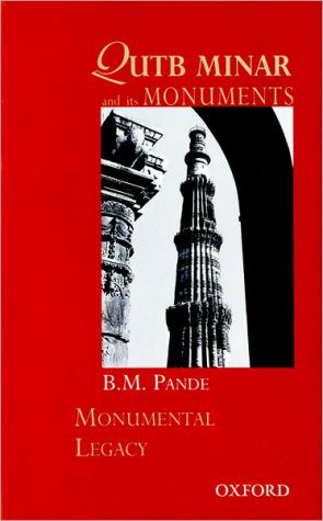 Qutb Minar and Its Monuments book written by B. M. Pande