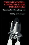 Organizational Communication Imperatives: Lessons of the Space Program book written by Phillip K. Tompkins