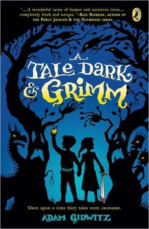 A Tale Dark and Grimm written by Adam Gidwitz