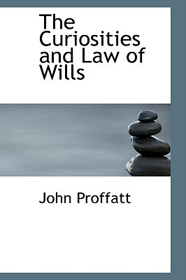 The Curiosities And Law Of Wills book written by John Proffatt