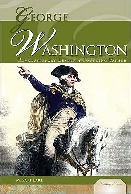 George Washington: Revolutionary Leader and Founding Father book written by Sari Earl