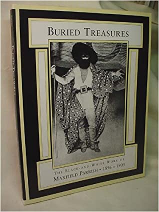 Buried Treasures: The Black-&-White Work of Maxfield Parrish, 1896-1905 book written by Rosalie Gomes, Fershid Bharucha