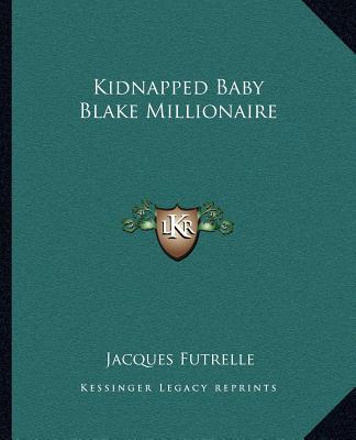 Kidnapped Baby Blake Millionaire book written by Jacques Futrelle