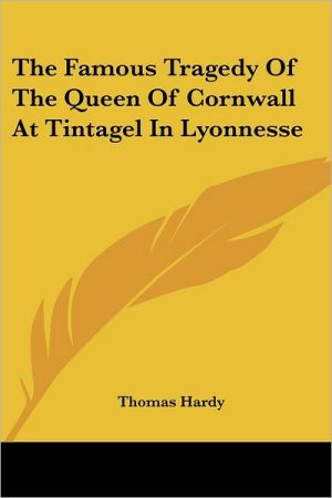 Famous Tragedy of the Queen of Cornwall at Tintagel in Lyonnesse, A New Version Of An Old Story Arranged As A Play For Mummers In One Act Requiring No Theatre Or Scenery., Famous Tragedy of the Queen of Cornwall at Tintagel in Lyonnesse