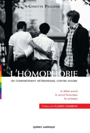 L'Homophobie: Un comportement h�t�rosexuel contre nature book written by Ginette Pelland