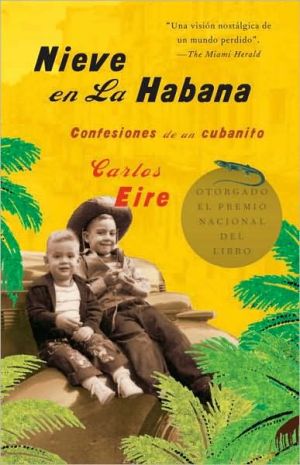 Nieve en la Habana: Confesiones de un cubanito written by Carlos Eire