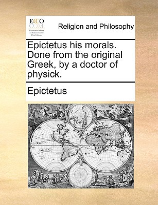 Epictetus His Morals. Done from the Original Greek, by a Doctor of Physick. magazine reviews
