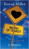 Means of Transit: A Slightly Embellished Memoir book written by Teresa Miller