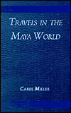 Travels in the Maya World written by Carol Miller