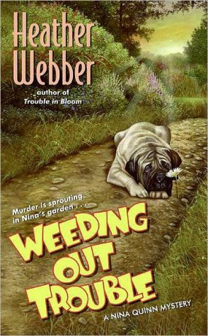 Weeding Out Trouble (Nina Quinn Series #5) book written by Heather Webber