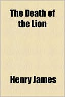 The Death of the Lion book written by Henry James