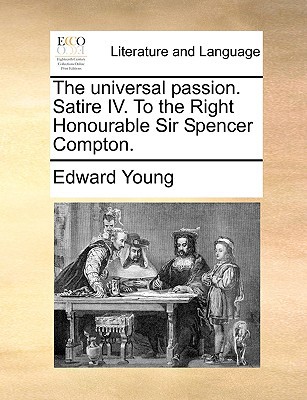 The Universal Passion. Satire IV. to the Right Honourable Sir Spencer Compton. magazine reviews