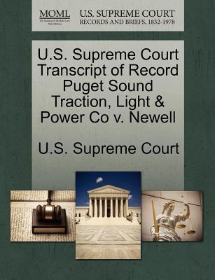 U.S. Supreme Court Transcript of Record Puget Sound Traction, Light & Power Co V. Newell magazine reviews