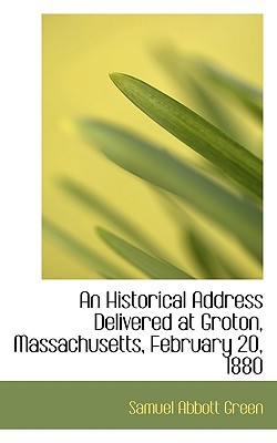 An Historical Address Delivered at Groton, Massachusetts, February 20, 1880 magazine reviews