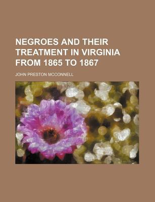 Negroes and Their Treatment in Virginia from 1865 to 1867 magazine reviews