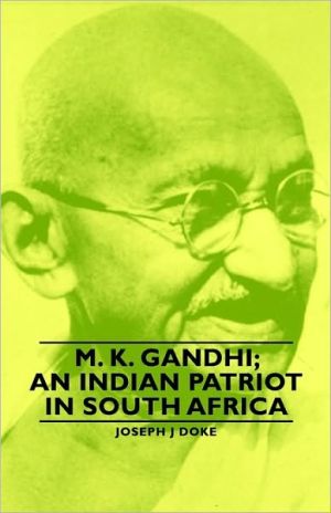 M. K. Gandhi; An Indian Patriot In South Africa book written by Joseph J Doke
