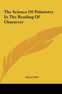 The Science of Palmistry in the Reading of Character the Science of Palmistry in the Reading of Char magazine reviews