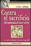 Contra el sacrificio book written by Emilio Ichikawa