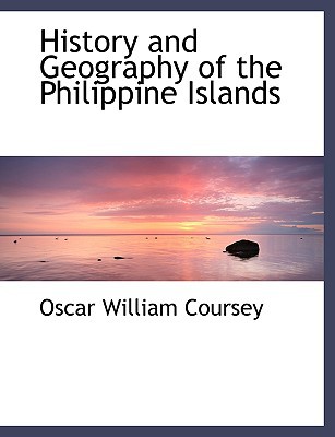 History and Geography of the Philippine Islands book written by Oscar William Coursey