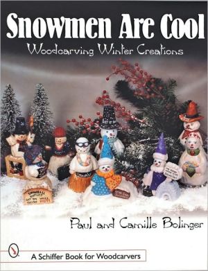 Snowmen Are Cool: Woodcarving Winter Creations book written by Paul F. Bolinger