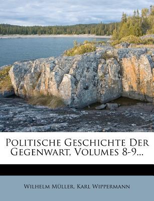 Politische Geschichte Der Gegenwart, Volumes 8-9... magazine reviews