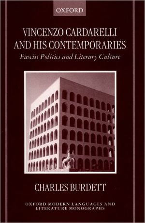 Vincenzo Cardarelli and His Contemporaries : Fascist Politics and Literary Culture, Fascist Politics and Literary Culture examines the avant-garde movements which flourished in Italy at the beginning of the twentieth century and which played an important role in the formation of a recognizable Fascist ideology. Many modernist writ, Vincenzo Cardarelli and His Contemporaries : Fascist Politics and Literary Culture