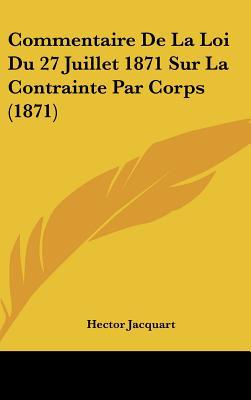 Commentaire de La Loi Du 27 Juillet 1871 Sur La Contrainte Par Corps magazine reviews