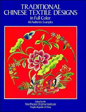 Traditional Chinese Textile Designs in Full Color book written by Northeast Drama Institute