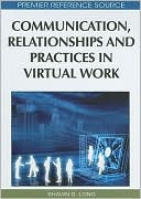 Communication, Relationships and Practices in Virtual Work book written by Shawn D. Long